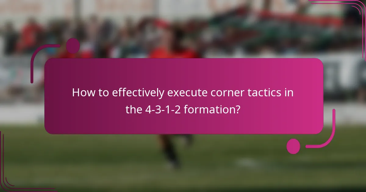 How to effectively execute corner tactics in the 4-3-1-2 formation?