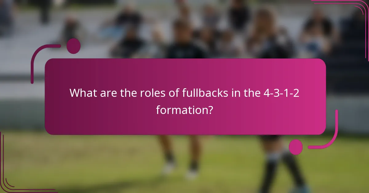 What are the roles of fullbacks in the 4-3-1-2 formation?