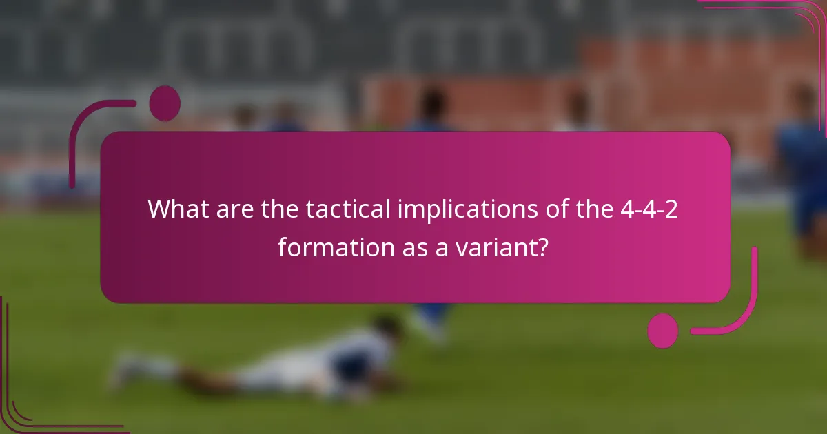 What are the tactical implications of the 4-4-2 formation as a variant?